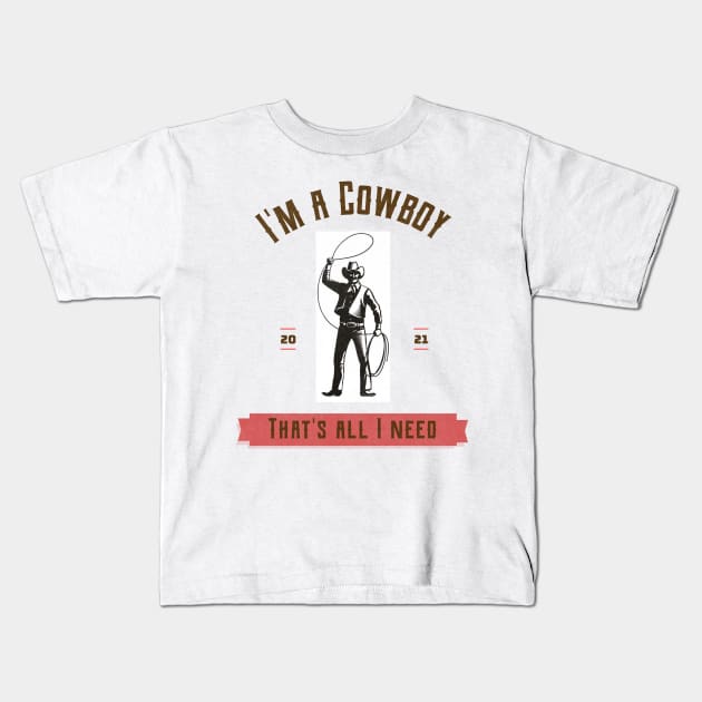 I'm a cowboy and that's all I need Kids T-Shirt by DiMarksales